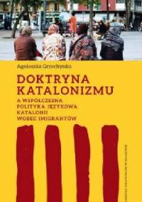 Doktryna katalonizmu a współczesna polityka językowa Katalonii wobec imigrantów - Agnieszka Grzechynka