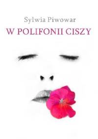 W polifonii ciszy - Sylwia Piwowar