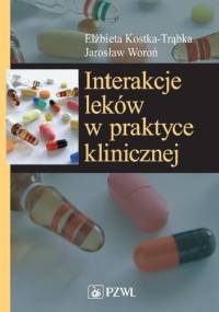Interakcje leków w praktyce klinicznej. Wydanie 2 - Elżbieta Kostka-Trąbka, Jarosław Woroń