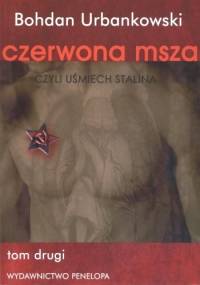 Czerwona msza czyli uśmiech Stalina. Tom 2 - Bohdan Urbankowski
