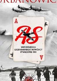 As. Wspomnienia legendarnego dowódcy Dywizjonu 303 - Witold Urbanowicz