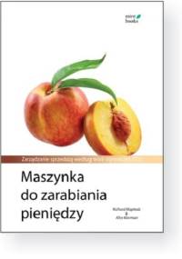 Maszynka do zarabiania pieniędzy: Zarządzanie sprzedażą według teorii ograniczeń (TO) - Richard Klapholz, Alex Klarman