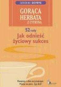 Gorąca herbata z cytryną. 52 rady jak odnieść życiowy sukces - Catherine DeVrye