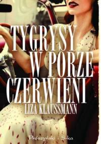Tygrysy w porze czerwieni - Liza Klaussmann
