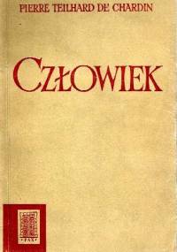 Człowiek. Struktura i kierunki ewolucji grupy zoologicznej ludzkiej. - Pierre Teilhard de Chardin