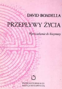 Przepływy życia. Wprowadzenie do biosyntezy. - David Boadella