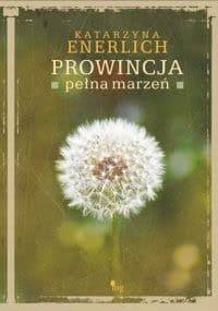 Prowincja pełna marzeń - Katarzyna Enerlich