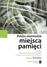 Polsko-niemieckie miejsca pamięci Tom 3 - Robert Traba, Hans Henning Hahn
