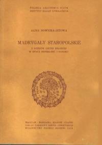 Madrygały staropolskie. Z dziejów liryki miłosnej w epoce renesansu i baroku. - Alina Nowicka-Jeżowa