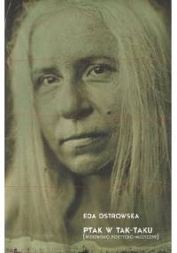 Ptak w tak-taku [widowisko poetycko-muzyczne] - Eda Ostrowska