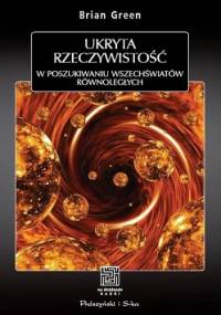 Ukryta rzeczywistość. W poszukiwaniu wszechświatów równoległych - Brian Greene