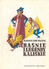 Baśnie i legendy kaliskie - Eligiusz Kor-Walczak