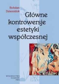 Główne kontrowersje estetyki współczesnej - Bohdan Dziemidok