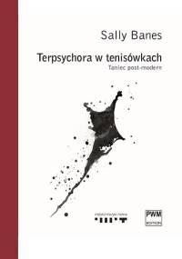Terpsychora w tenisówkach. Taniec post-modern - Sally Banes
