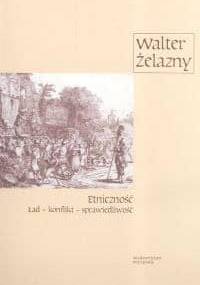 Etniczność. Ład - konflikt - sprawiedliwość - Walter Żelazny