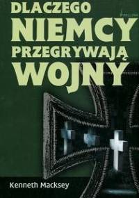 Dlaczego Niemcy przegrywają wojny - Kenneth Macksey