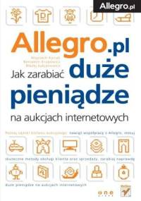 Allegro. Jak zarabiać duże pieniądze na aukcjach internetowych