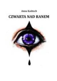 Czwarta nad ranem - Anna Kańtoch