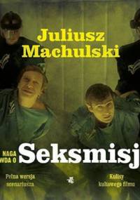Naga prawda o Seksmisji - Juliusz Machulski, Jacek Szczerba