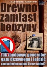 Drewno zamiast benzyny. Jak zbudować generator gazu drzewnego i jeździć samochodem 5 razy taniej? - P.Zimmerman H.LaFontaine