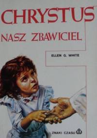Chrystus nasz zbawiciel - Ellen Gould Harmon White