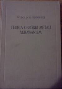 Teoria obróbki metali skrawaniem - Witold Franciszek Marian Biernawski