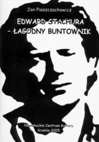 Edward Stachura - łagodny buntownik - Jan Pieszczachowicz