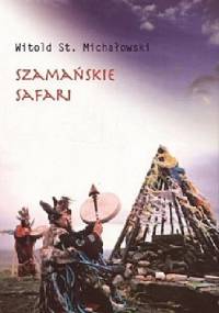 Szamańskie safari - Witold Stanisław Michałowski