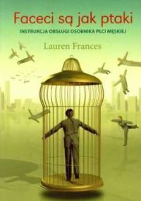 Faceci są jak ptaki. Instrukcja obsługi osobnika płci męskiej - Lauren Frances