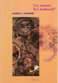 Czy musimy być doskonali - Harold S. Kushner