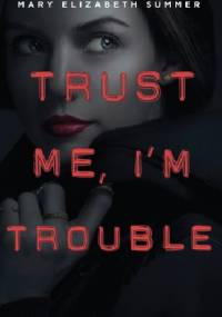 Trust Me, I'm Trouble - Mary Elizabeth Summer