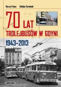 70 lat trolejbusów w Gdyni 1943-2013 - Marcin Połam, Bohdan Turżański