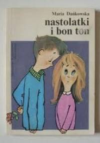 Nastolatki i bon ton - Maria Dańkowska