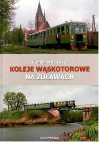 Koleje Wąskotorowe na Żuławach - Roman Witkowski