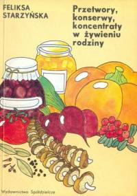 Przetwory, konserwy, koncentraty w żywieniu rodziny - Feliksa Starzyńska