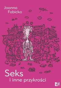 Seks i inne przykrości. T. 3 - Joanna Fabicka