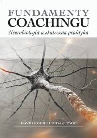 Fundamenty Coachingu. Neurobiologia a skuteczna praktyka. - David Rock, Linda J. Page