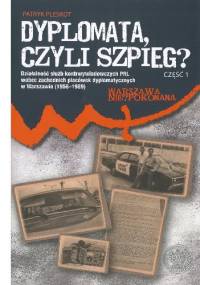 Dyplomata, czyli szpieg? Działalność służb kontrwywiadowczych PRL wobec zachodnich placówek dyplomatycznych w Warszawie (1956–1989).Część 1. - Patryk Pleskot