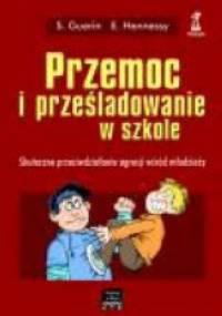 Przemoc i prześladowanie w szkole: skuteczne przeciwdziałanie agresji wśród młodzieży - Suzanne Guerin, Eilis Hennessy