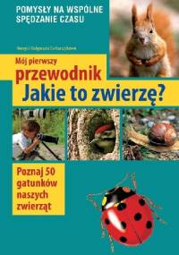 Mój pierwszy przewodnik. Jakie to zwierzę? - Henryk Garbarczyk, Małgorzata Garbarczyk