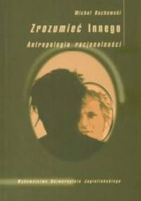 Zrozumieć Innego. Antropologia racjonalności - Michał Buchowski