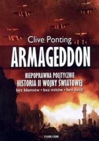 ARMAGEDDON – Niepoprawna historia II wojny swiatowej - Clive Ponting