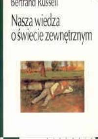 Nasza wiedza o świecie zewnętrznym jako pole badań dla metody naukowej w filozofii - Bertrand Russell