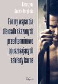 Formy wsparcia dla osób skazanych przedterminowo opuszczających zakłady karne - Katarzyna Gucwa-Porębska