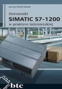 Sterowniki SIMATIC S7-1200 w praktyce inżynierskiej - Janusz Kwaśniewski