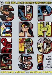 Superheroes!. Capes, Cowls, and the Creation of Comic Book Culture - Laurence Maslon, Michael Kantor