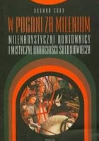 W pogoni za milenium. Milenarystyczni buntownicy i mistyczni anarchiści średniowiecza - Norman Cohn