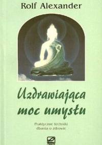 Uzdrawiająca moc umysłu - Alexander Rolf - Rolf Alexander