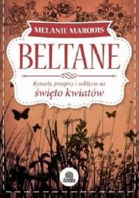 Beltane. Rytuały, przepisy i zaklęcia na święto kwiatów - Melanie Marquis
