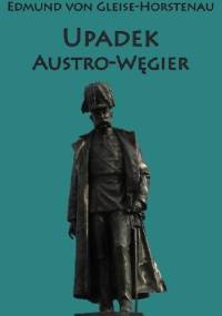 Upadek Austro-Węgier - Edmund von Gleise-Horstenau